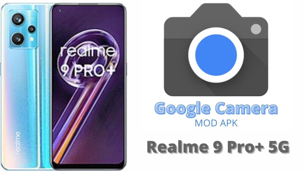 Google Camera For Realme 9 Pro Plus 5G