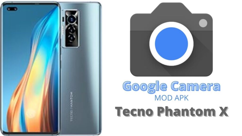 Google Camera For Tecno Phantom X