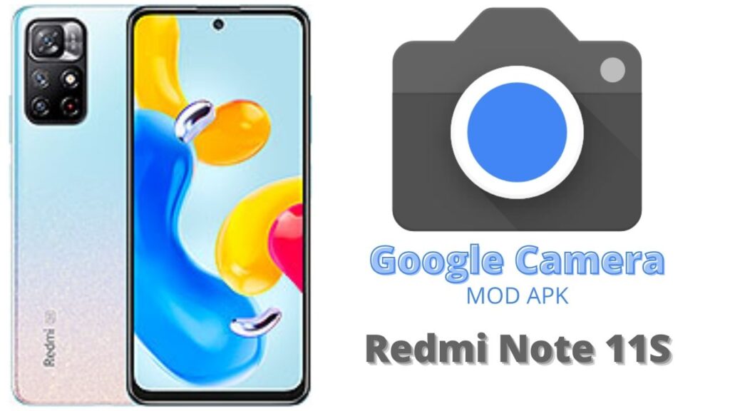Google Camera For Redmi Note 11S