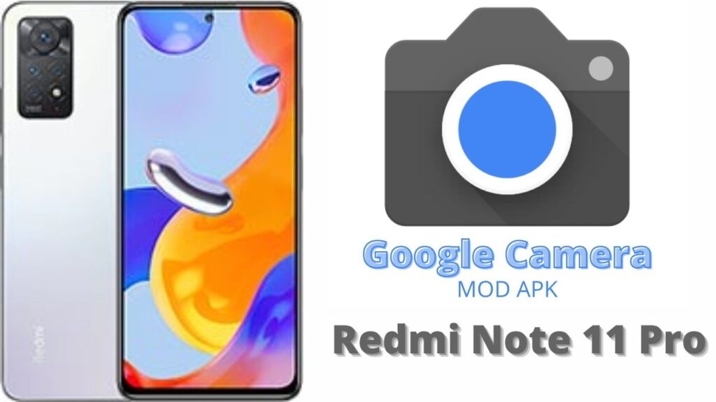 Google Camera For Redmi Note 11 Pro