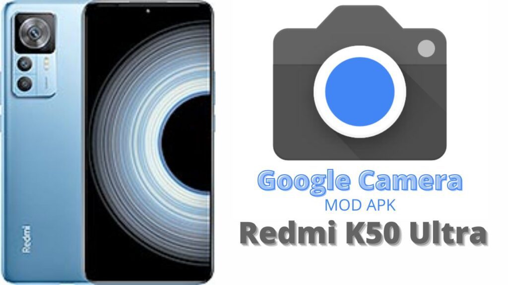 Google Camera For Redmi K50 Ultra