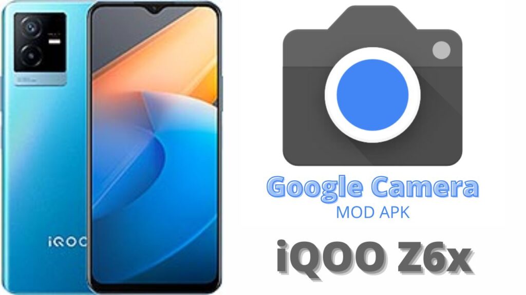 Google Camera For iQOO Z6x