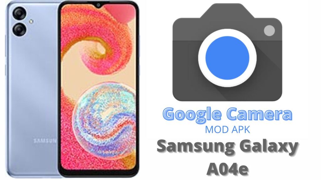 Google Camera For Samsung Galaxy A04e