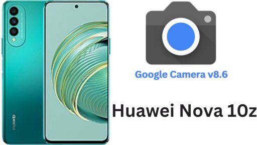 Google Camera Port v8.6 APK For Huawei Nova 10z