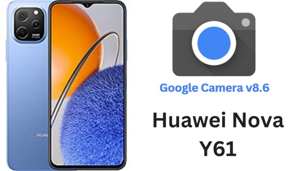 Google Camera For Huawei Nova Y61