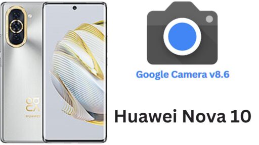 Google Camera Port v8.6 APK For Huawei Nova 10