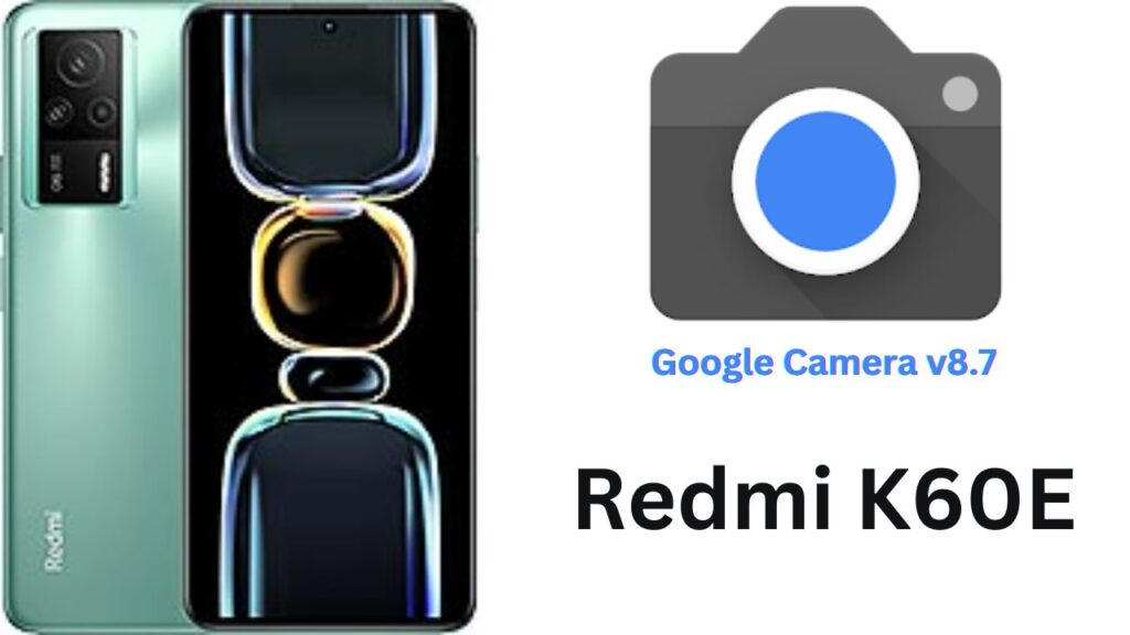 Google Camera For Redmi K60E