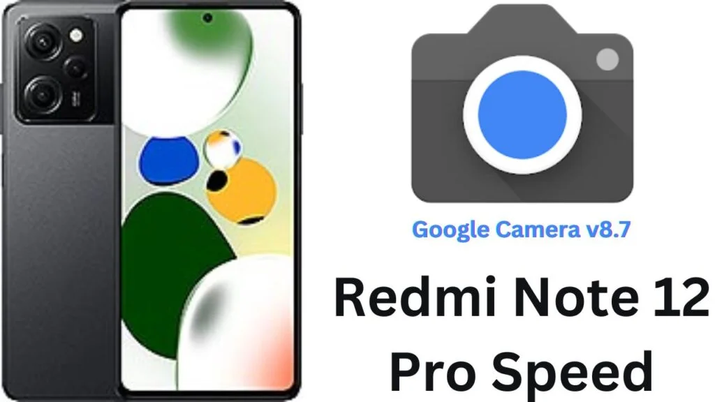 Google Camera For Redmi Note 12 Pro Speed