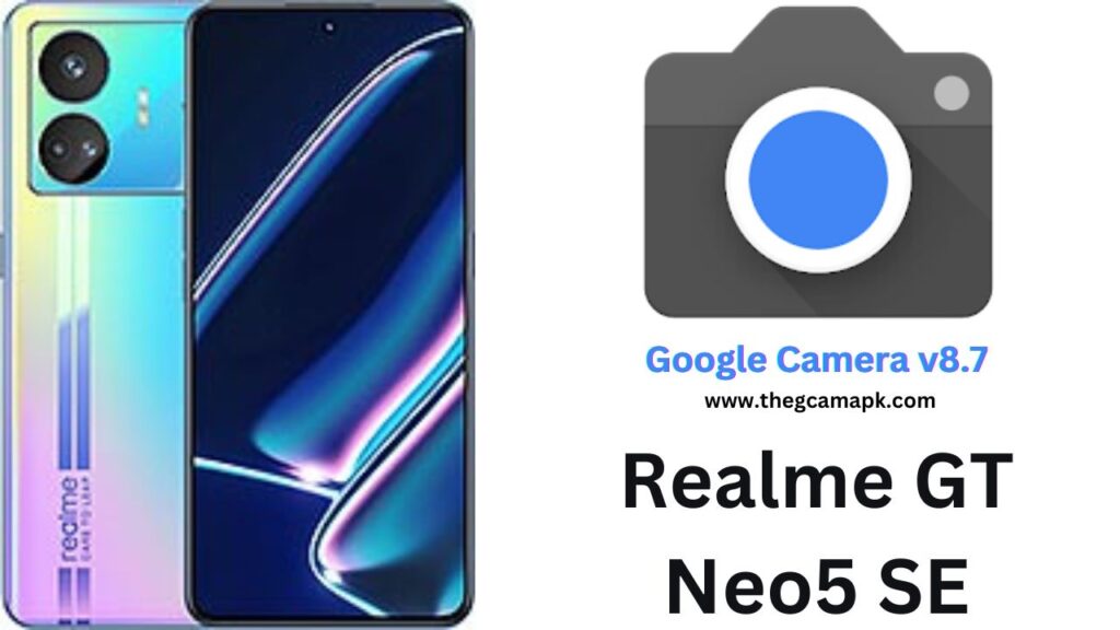 Google Camera For Realme GT Neo5 SE