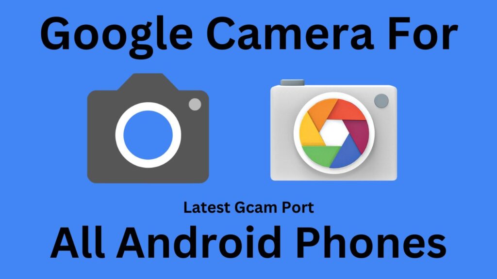 Download Google Camera APK For All Android Phones
